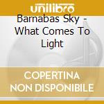 Barnabas Sky - What Comes To Light cd