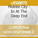 Midnite City - In At The Deep End cd musicale