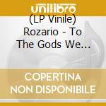 (LP Vinile) Rozario - To The Gods We Swear vinile