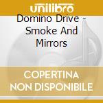 Domino Drive - Smoke And Mirrors cd musicale