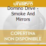 Domino Drive - Smoke And Mirrors cd