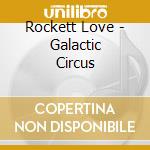 Rockett Love - Galactic Circus cd