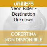 Neon Rider - Destination Unknown cd