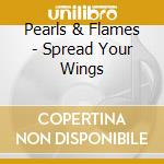 Pearls & Flames - Spread Your Wings cd