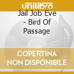 Jail Job Eve - Bird Of Passage