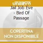 Jail Job Eve - Bird Of Passage cd