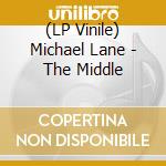 (LP Vinile) Michael Lane - The Middle vinile