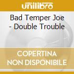 Bad Temper Joe - Double Trouble cd