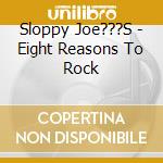 Sloppy Joe???S - Eight Reasons To Rock cd