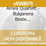 Amea Quartett - Bulgariens Beste Quartette cd