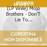 (LP Vinile) Mojo Brothers - Don'T Lie To Me/Marie-Ann (7') vinile