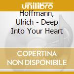 Hoffmann, Ulrich - Deep Into Your Heart cd