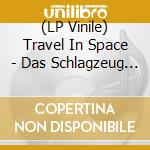 (LP Vinile) Travel In Space - Das Schlagzeug Meiner Mutter vinile