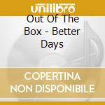 Out Of The Box - Better Days cd