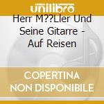 Herr M??Ller Und Seine Gitarre - Auf Reisen cd
