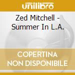 Zed Mitchell - Summer In L.A. cd musicale di Zed Mitchell