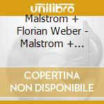 Malstrom + Florian Weber - Malstrom + Florian Weber cd