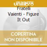 Fratelli Vaienti - Figure It Out cd
