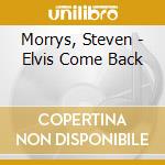 Morrys, Steven - Elvis Come Back cd