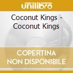 Coconut Kings - Coconut Kings cd