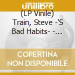 (LP Vinile) Train, Steve -'S Bad Habits- - Steve Train'S Bad Habits vinile