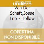 Van Der Schaft,Josse Trio - Hollow cd