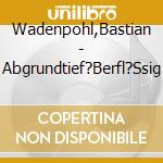 Wadenpohl,Bastian - Abgrundtief?Berfl?Ssig cd