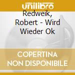 Redweik, Robert - Wird Wieder Ok cd