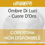 Ombre Di Luci - Cuore D'Oro cd