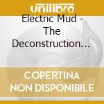 Electric Mud - The Deconstruction Of Light cd
