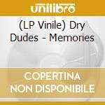 (LP Vinile) Dry Dudes - Memories lp vinile di Dry Dudes
