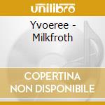 Yvoeree - Milkfroth cd