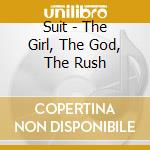 Suit - The Girl, The God, The Rush cd