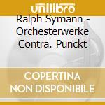 Ralph Symann - Orchesterwerke Contra. Punckt cd