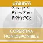 Garage 3 - Blues Zum Fr?Hst?Ck cd