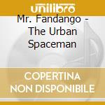 Mr. Fandango - The Urban Spaceman cd