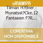 Tilman H?Bner - Monatsst?Cke.12 Fantasien F?R Gitarre cd