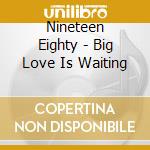 Nineteen Eighty - Big Love Is Waiting cd