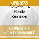 Slowtide - A Gentle Reminder cd