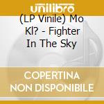 (LP Vinile) Mo Kl? - Fighter In The Sky vinile