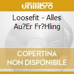 Loosefit - Alles Au?Er Fr?Hling cd