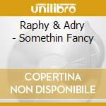 Raphy & Adry - Somethin Fancy cd