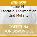 Elaine M - Fantasie-Tr?Umereien Und Mehr... cd