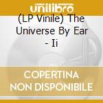 (LP Vinile) The Universe By Ear - Ii vinile