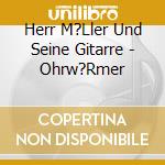 Herr M?Ller Und Seine Gitarre - Ohrw?Rmer cd