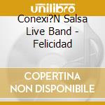 Conexi?N Salsa Live Band - Felicidad cd
