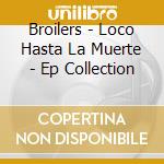 Broilers - Loco Hasta La Muerte - Ep Collection cd
