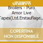 Broilers - Puro Amor Live Tapes(Ltd.Erstauflage Im Pappschube (2 Cd) cd