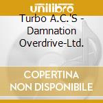 Turbo A.C.'S - Damnation Overdrive-Ltd.