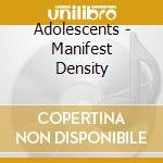 Adolescents - Manifest Density cd musicale di Adolescents